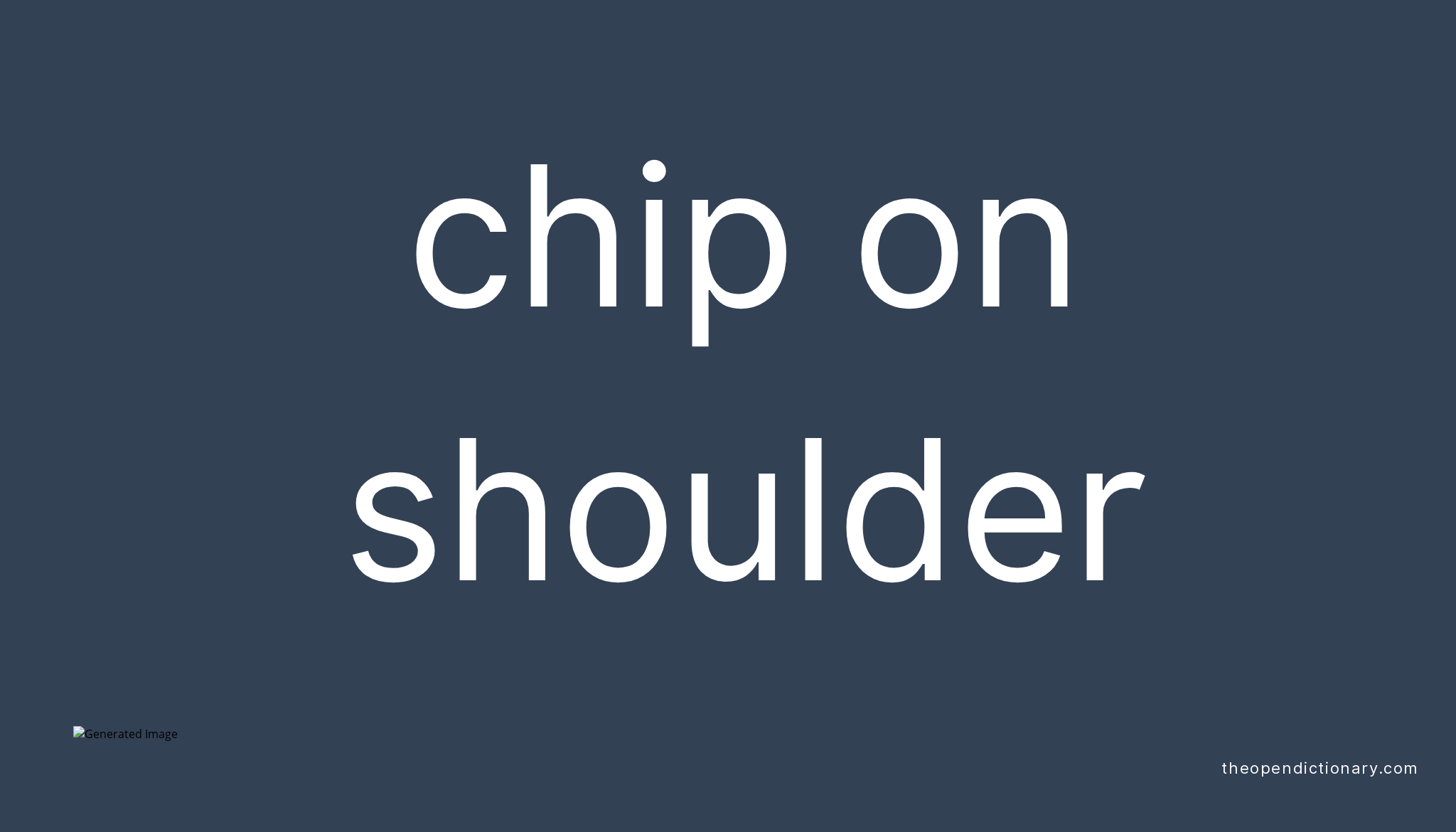 CHIP ON SHOULDER What is the Definition and Meaning of idiom CHIP ON SHOULDER